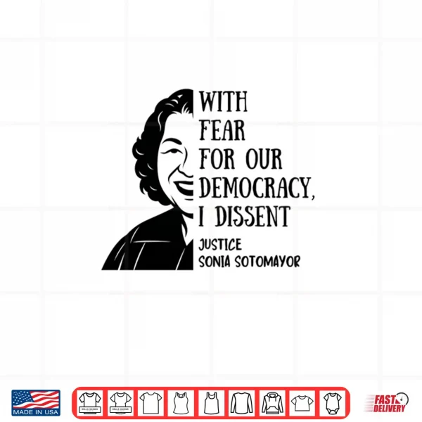 Design With Fear For Our Democracy I Dissent Quote Sonia Sotomayor Shirt