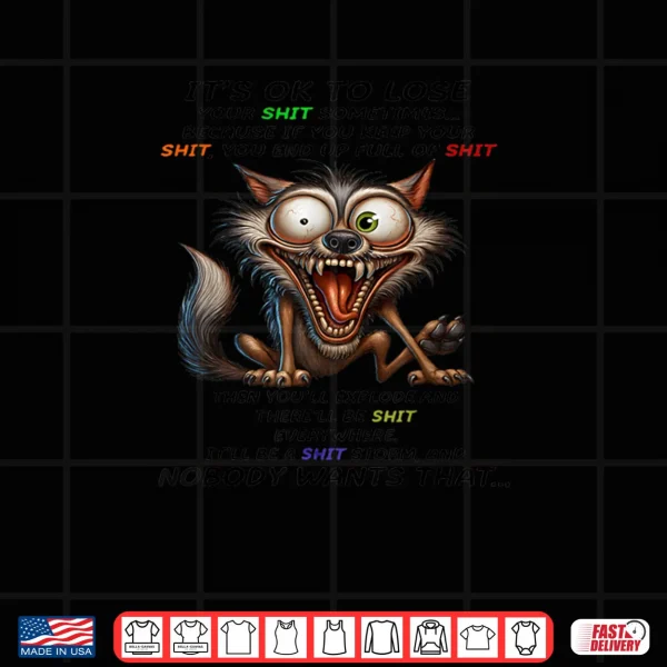 Design Wolf Its ok to Lose Your Shit Sometimes Because if You Keep Shirt