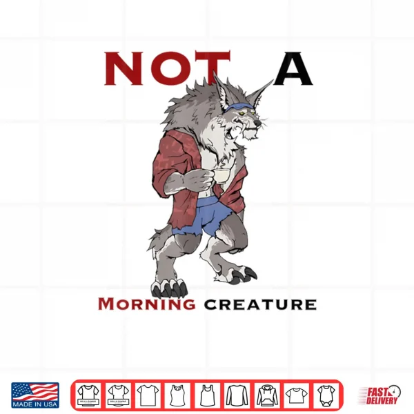 Design Wolf Not A Morning Creature Shirt