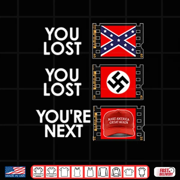 Design You Lost You Lost Youre Next Anti MAGA Shirt