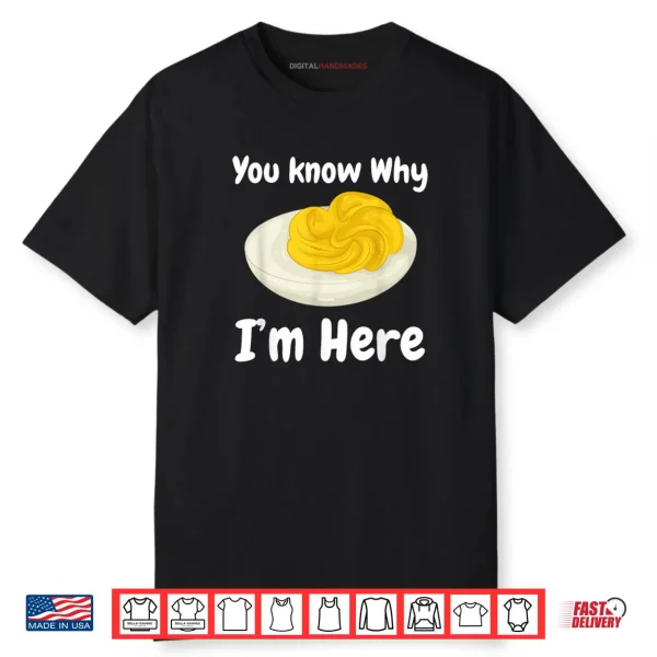 Deviled Eggs You Know Why I’m Here Thanksgiving Food Shirt