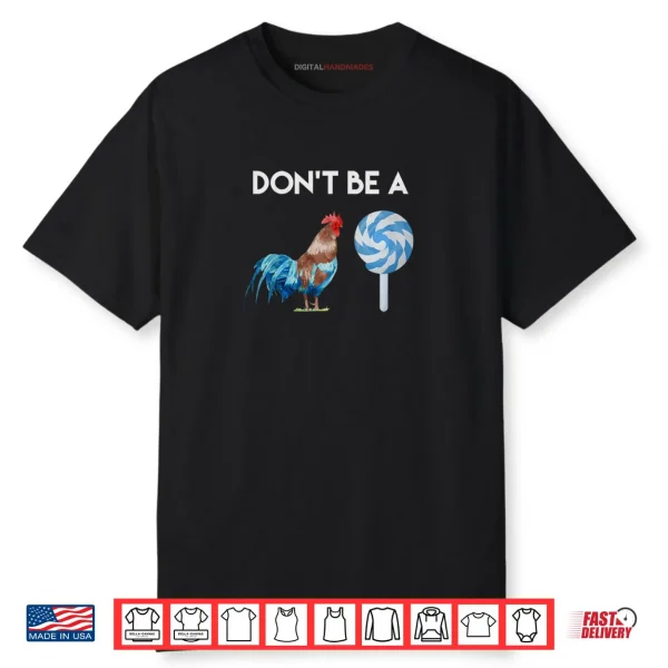 Don’t Be A Cock or A Sucker Shirt