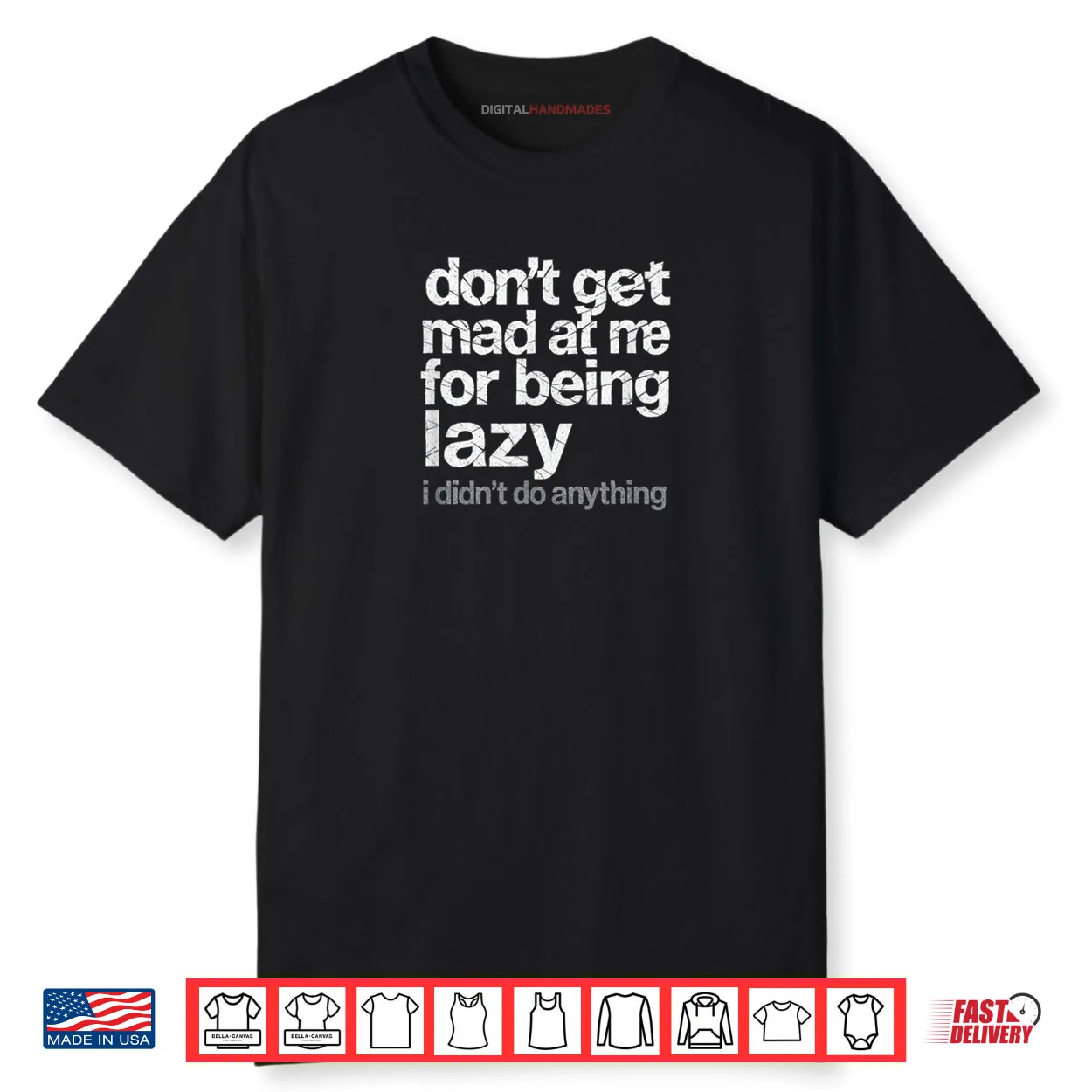 Don’t Get Mad at Me for Being Lazy I Didn’t Do Anything Shirt Don’t Get Mad at Me for Being Lazy I Didn’t Do Anything Shirt
