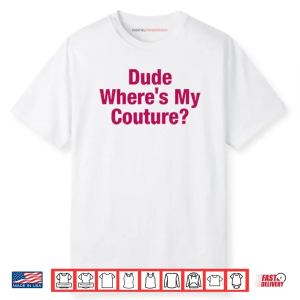 Dude Where’s My Couture Shirt