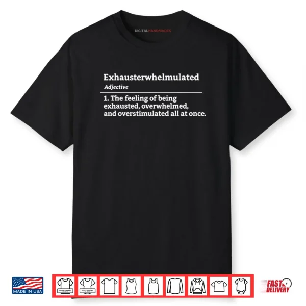 Exhausterwhelmulated Exhausted Overwhelmed Overstimulated Shirt
