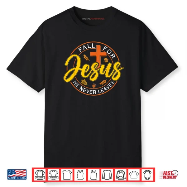 Fall for Jesus He Never Leaves Autumn Christan Shirt