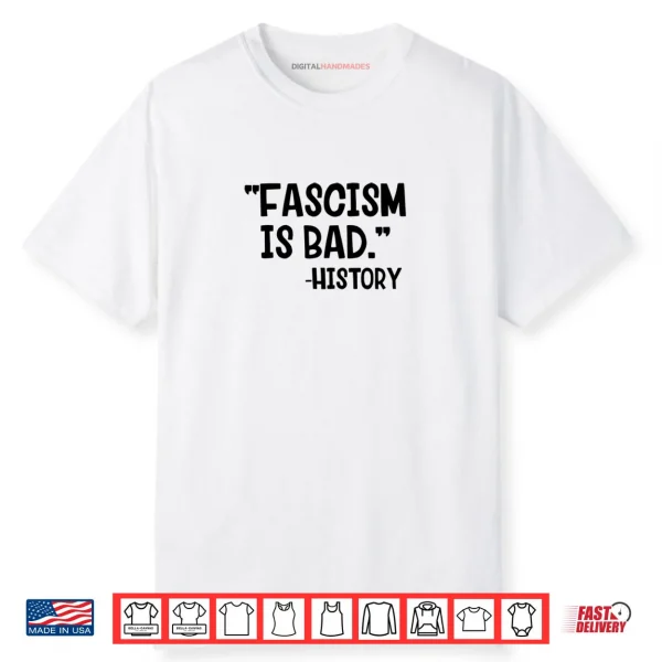 Fascism Is Bad History Shirt