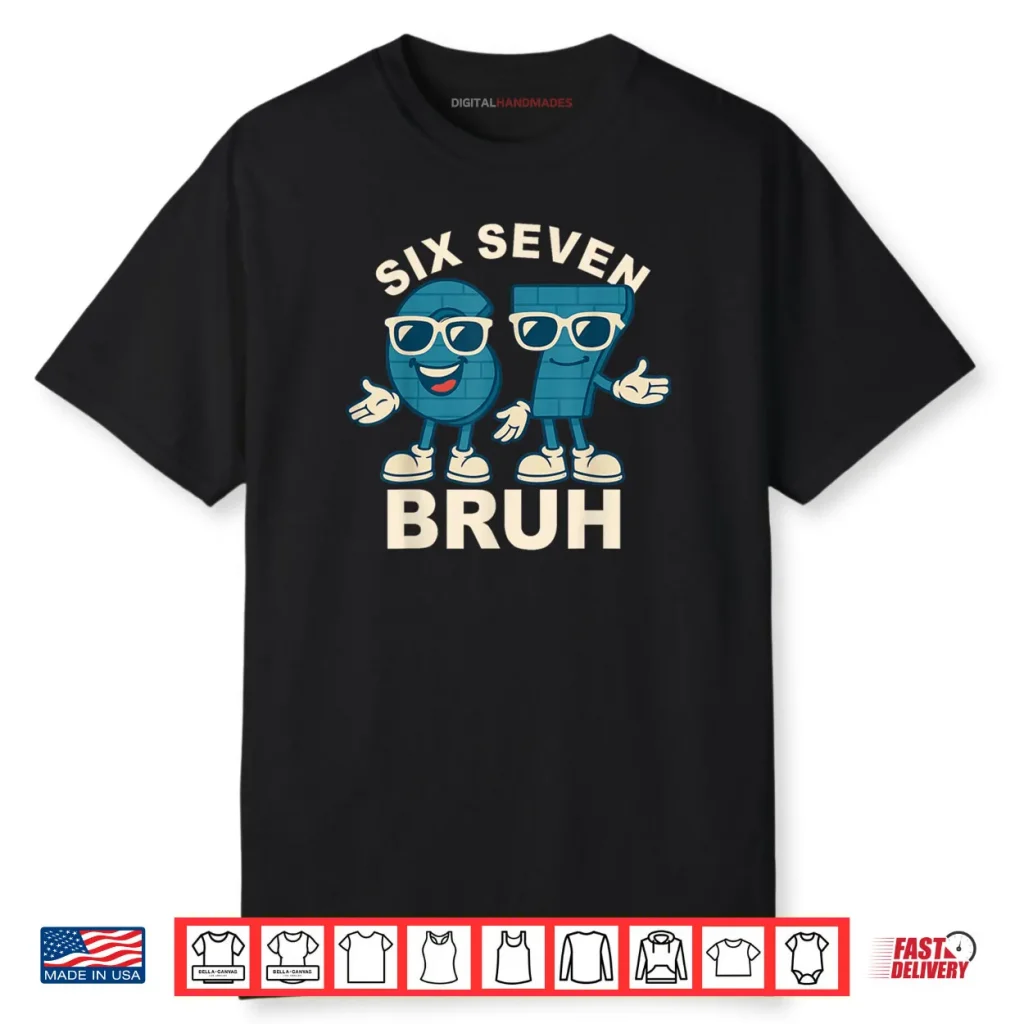 Funny Six Seven Bruh Meme Gift Shirt 1 Funny Six Seven Bruh Meme Gift Shirt