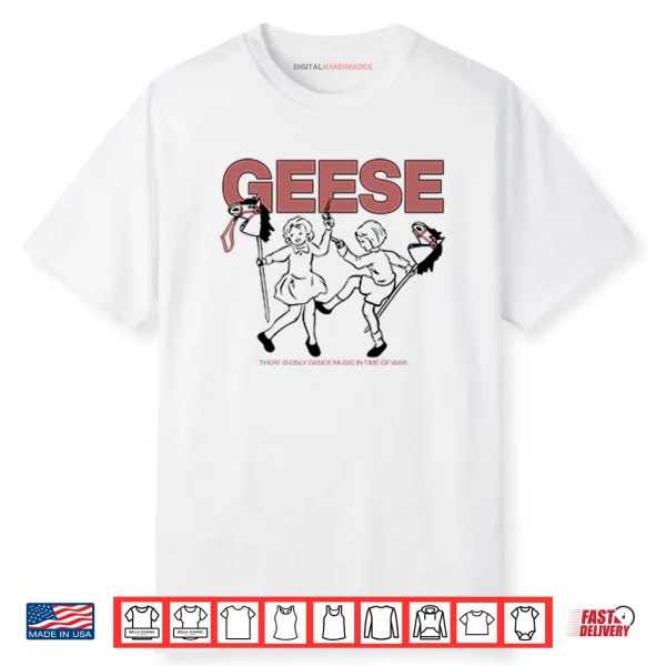 Geese There Is Only Dance Music In Time Of War Shirt