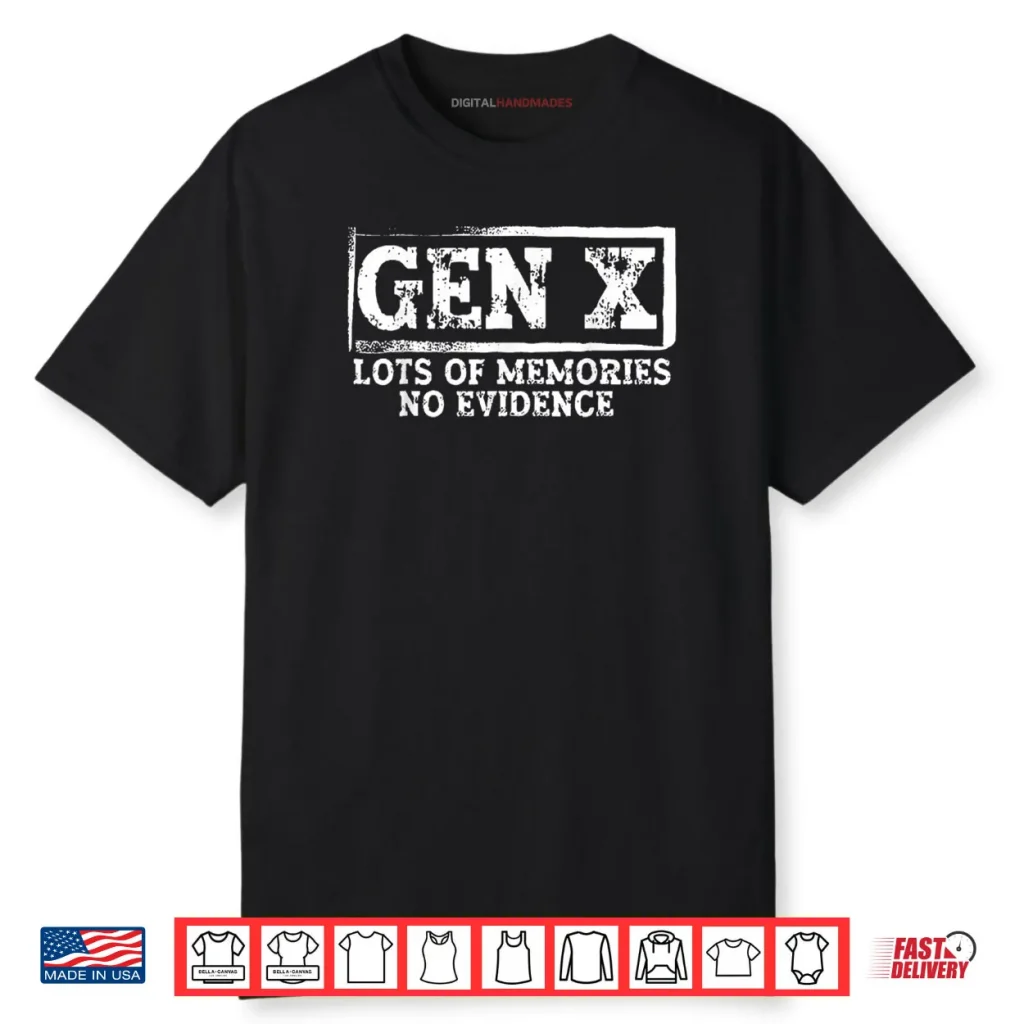 Gen X Lots of Memories No Evidence Shirt 1 Gen X Lots of Memories No Evidence Shirt