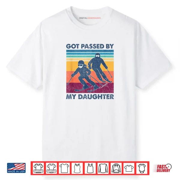 Got Passed by My Daughter Skiing Shirt