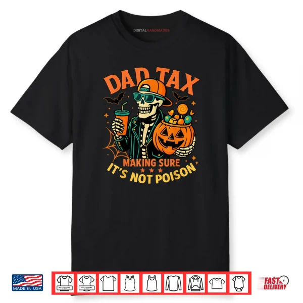Halloween Dad Tax Making Sure Not Poison Skeleton Papa Shirt