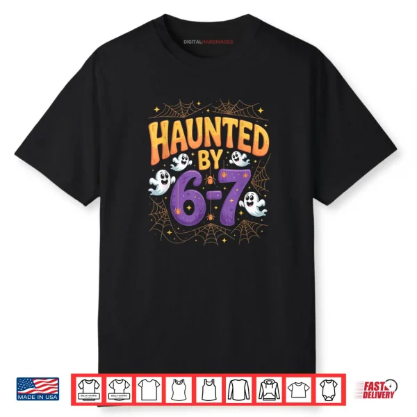 Haunted by 6 7 Funny Halloween 6 7 Costume Shirt