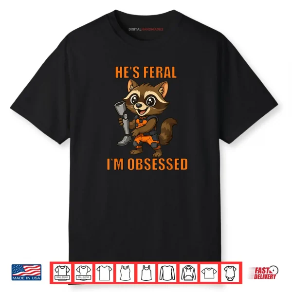 He’s Feral I’m Obsessed Cartoon Space Raccoon Shirt