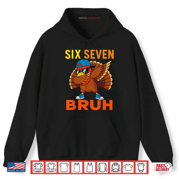Hoodie 6 7 Six Seven Bruh Turkey Gen Z Alpha Meme Slang Shirt
