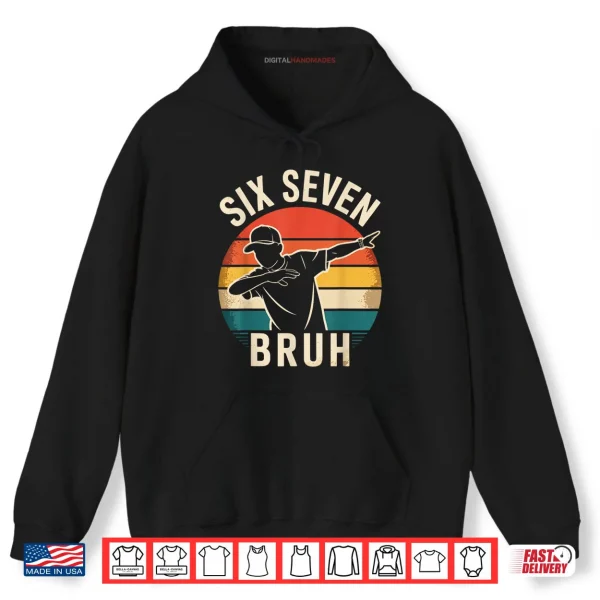 67 Meme 6 7 Numbers Dabbing Six Seven Bruh Shirt 2 Hoodie 67 Meme 6 7 Numbers Dabbing Six Seven Bruh Shirt