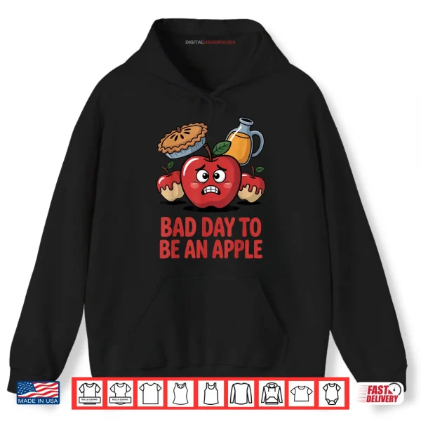 Bad Day to Be an Apple Pun Funny Thanksgiving Fall Season Shirt 2 Hoodie Bad Day to Be an Apple Pun Funny Thanksgiving Fall Season Shirt