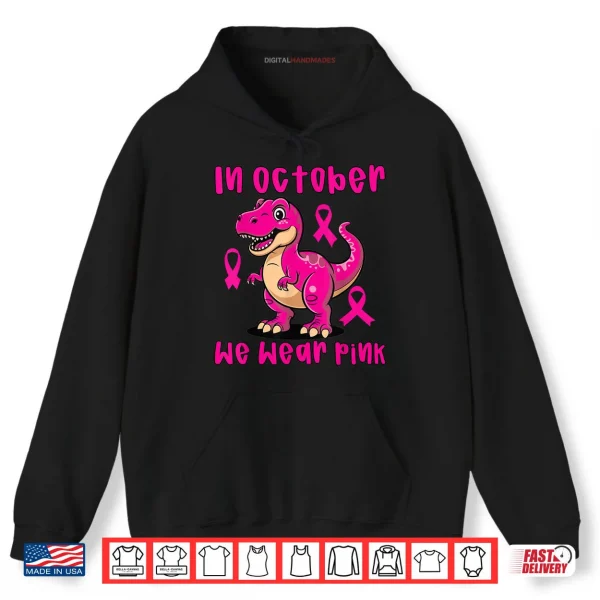 Hoodie Breast Cancer T Rex in October We Wear Pink Shirt