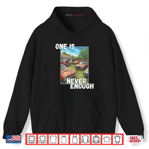 Hoodie Car One is Never Enough Funny Classic Automobile Shirt