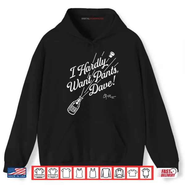 Hoodie Clayton Kershaw I Hardly Want Pants Dave Shirt