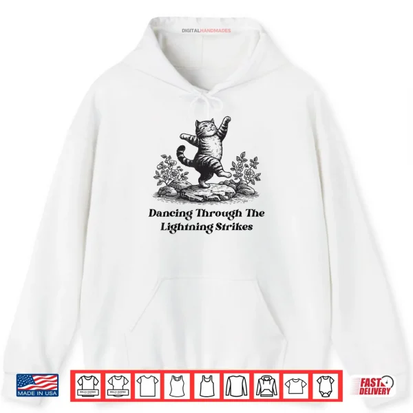 Dancing Through The Lightning Strikes Dancing Cat Funny Shirt 2 Hoodie Dancing Through The Lightning Strikes Dancing Cat Funny Shirt