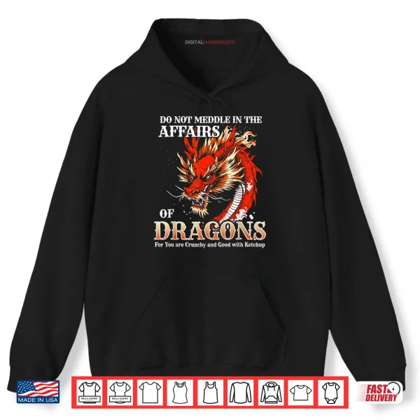 Do Not Meddle in The Affairs of Dragons for You are Crunchy Shirt 2 Hoodie Do Not Meddle in The Affairs of Dragons for You are Crunchy Shirt