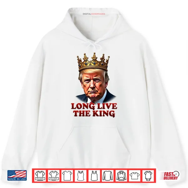 Hoodie Donald Trump Long Live The King Shirt