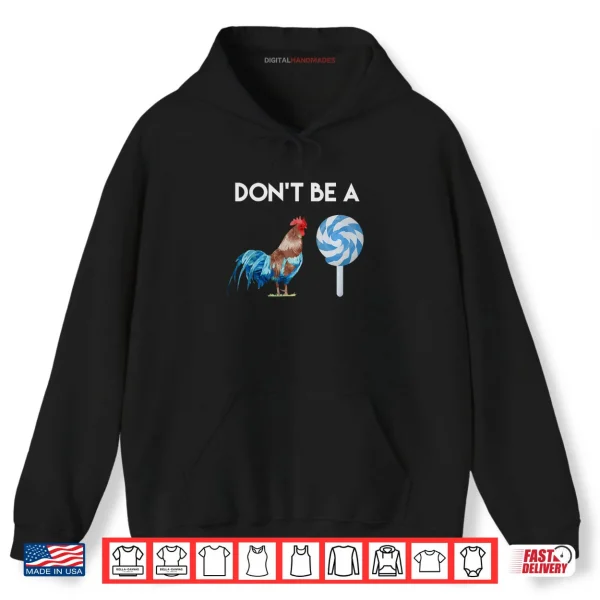 Hoodie Dont Be A Cock or A Sucker Shirt