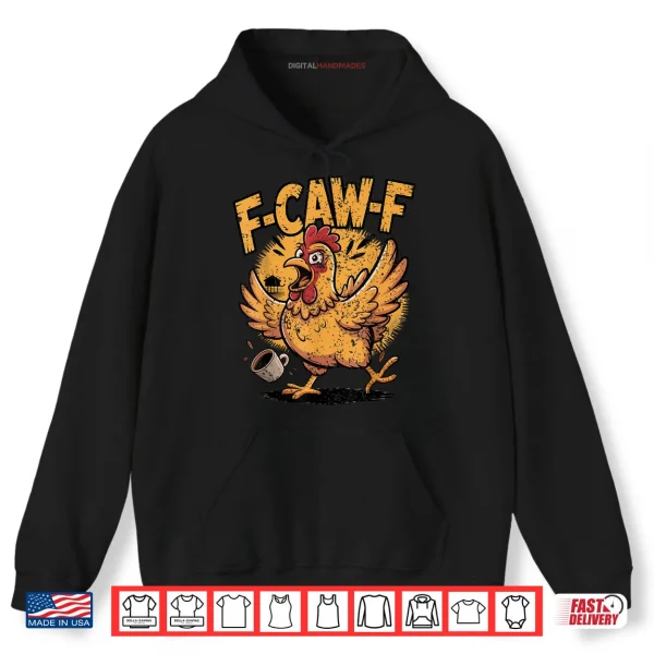 Hoodie F Caw F Coffee Chicken F kawf Rooster Funny Bird Fcawf Shirt