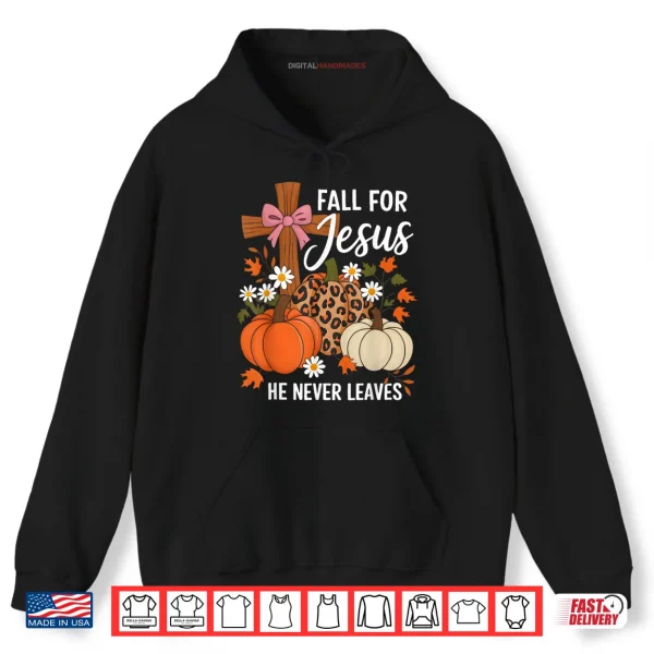 Hoodie Fall for Jesus He Never Leaves Leaves Autumn Christian Shirt