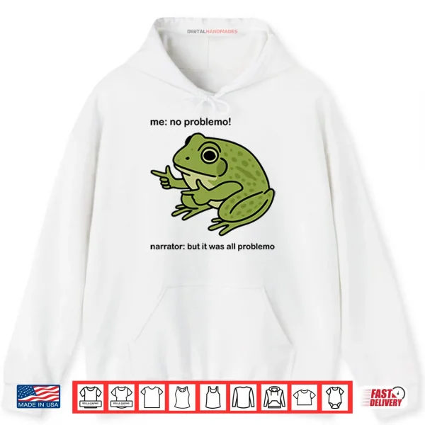 Frog Me No Problemo Narrator But It Was All Problemo Shirt 2 Hoodie Frog Me No Problemo Narrator But It Was All Problemo Shirt