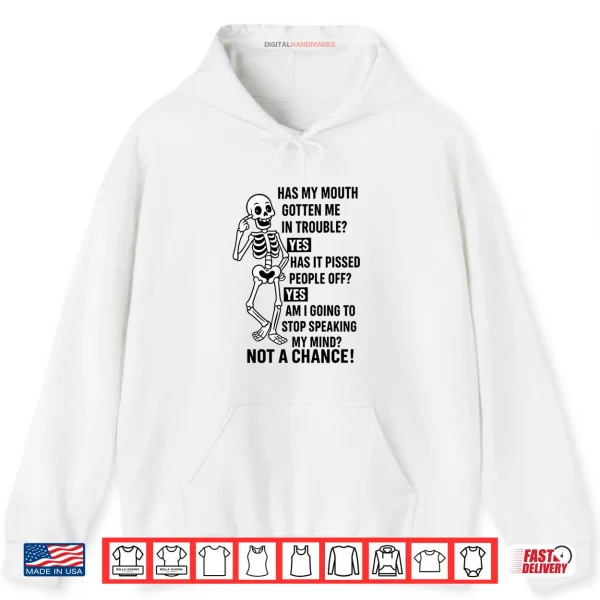 Hoodie Funny Has My Mouth Gotten Me in Trouble Skeleton Shirt