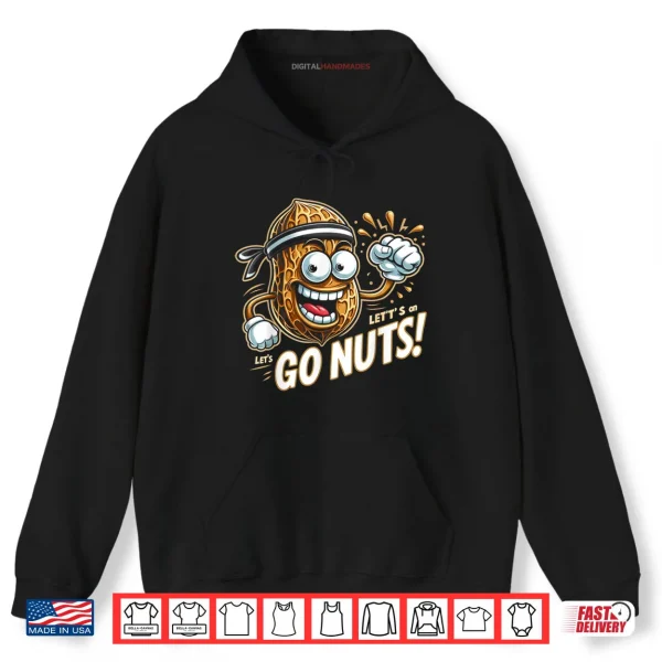 Hoodie Go Nuts National Nut Day Lets Go Nuts on Nut Day Shirt