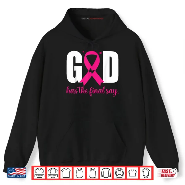 Hoodie God Has The Final Say Breast Cancer Christian Pink Ribbon Shirt 1