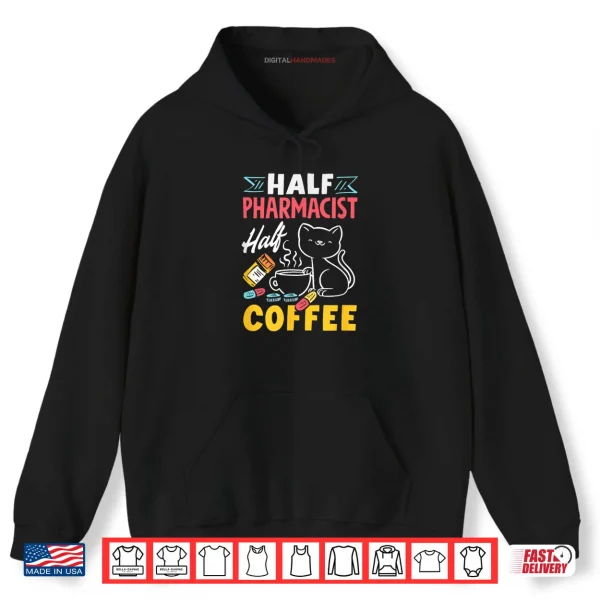 Half Pharmacist Half Coffee Funny Pharmacist Coffee Lover Shirt 2 Hoodie Half Pharmacist Half Coffee Funny Pharmacist Coffee Lover Shirt