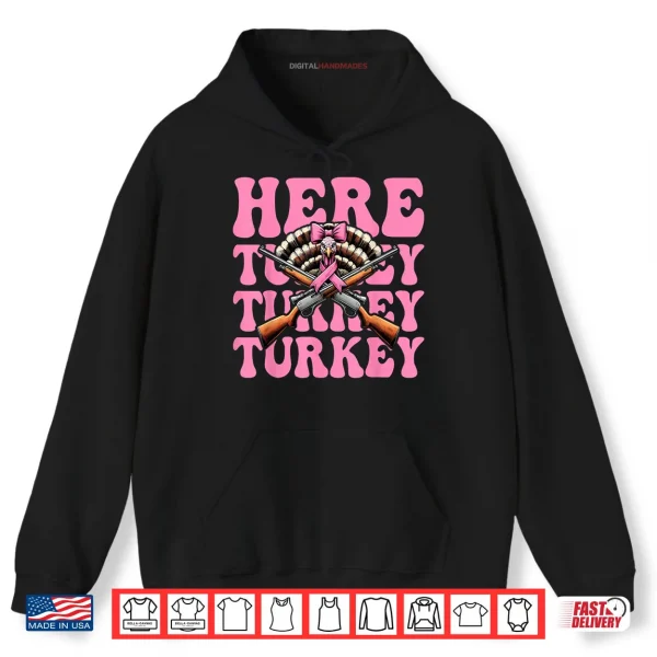 Here Turkey Turkey Turkey Hunting Turkey Hunter Shirt 2 Hoodie Here Turkey Turkey Turkey Hunting Turkey Hunter Shirt