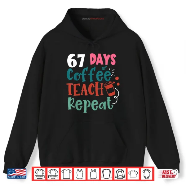 Hoodie Humor Meme 67 Days of School Coffee Lover Educator Teacher Shirt