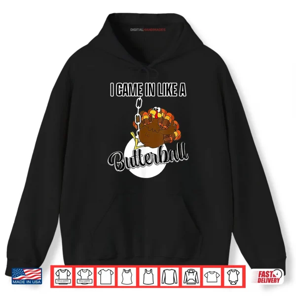 Hoodie I Came in Like A Butterball Happy Thanksgiving Turkey Day Shirt