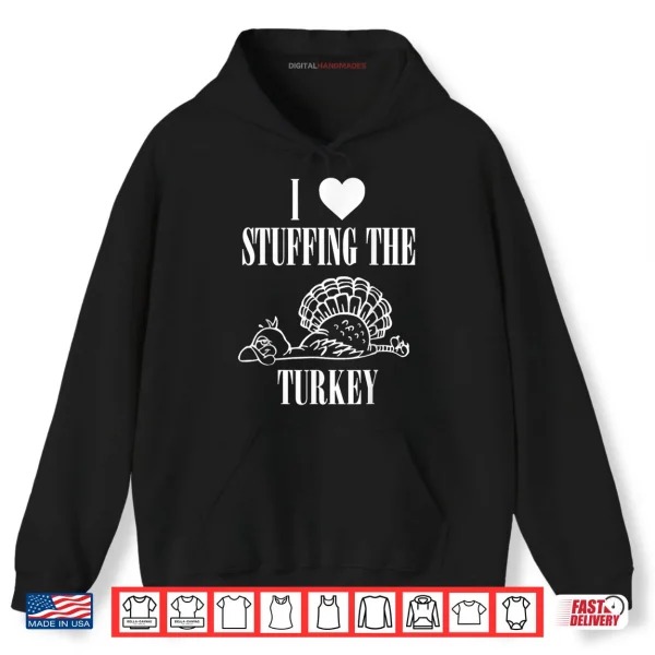 Hoodie I Love Stuffing The Turkey Im The Turkey Couple Matching Shirt