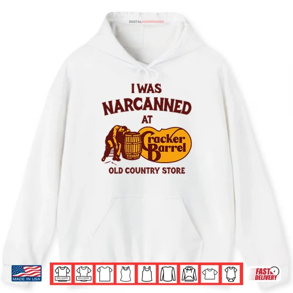 Hoodie I Was Narcanned At Cracker Barrel Old Country Store Shirt