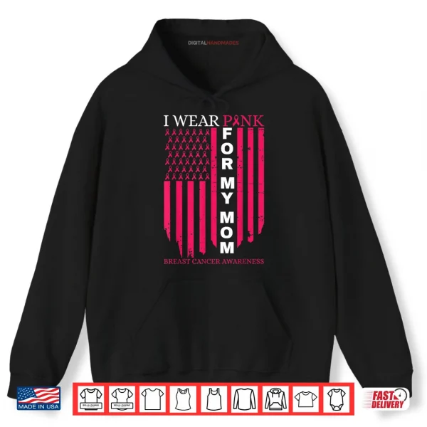 Hoodie I Wear Pink for My Mom Breast Cancer Awareness American Flag Shirt