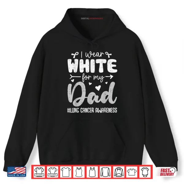 I Wear White for Dad Lung Cancer Awareness White Ribbon Shirt 2 Hoodie I Wear White for Dad Lung Cancer Awareness White Ribbon Shirt