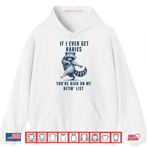 Hoodie If I Ever Get Rabies Youre High On My Bitin List Raccoon Shirt