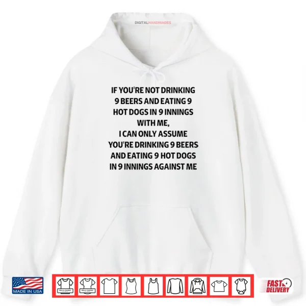 If You’re Not Drinking 9 Beers And Eating 9 Hot Dogs In 9 Innings Shirt 2 Hoodie If Youre Not Drinking 9 Beers And Eating 9 Hot Dogs In 9 Innings Shirt