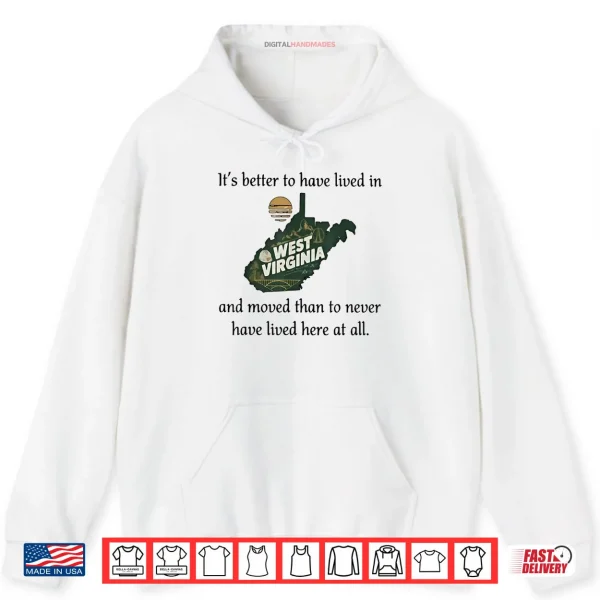 Hoodie Its Better to Have Lived in West Virginia and Moved Shirt