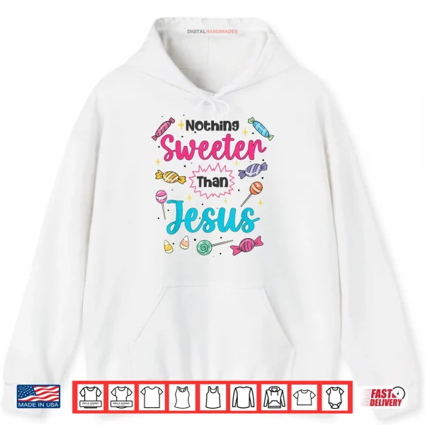 Jesus Nothing Sweeter Than Jesus Christian Faith Candy God Shirt 2 Hoodie Jesus Nothing Sweeter Than Jesus Christian Faith Candy God Shirt