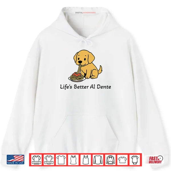 Hoodie Lifes Better Al Dente Dog Shirt