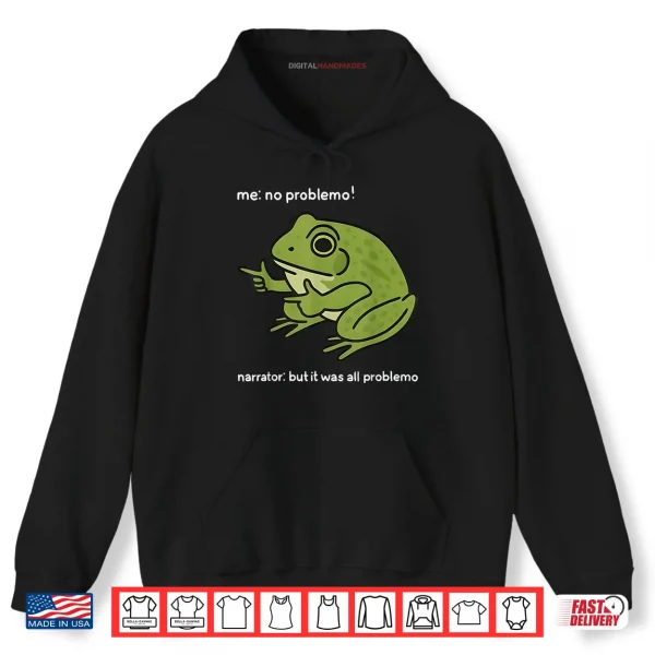 Hoodie Me No Problemo Narrator But It was All Problemo Funny Meme Shirt