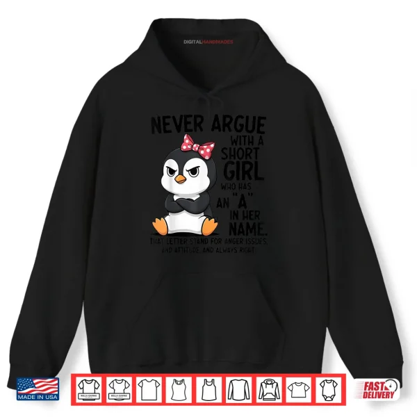 Hoodie Penguin Never Argue with a Short Girl Named A Shirt