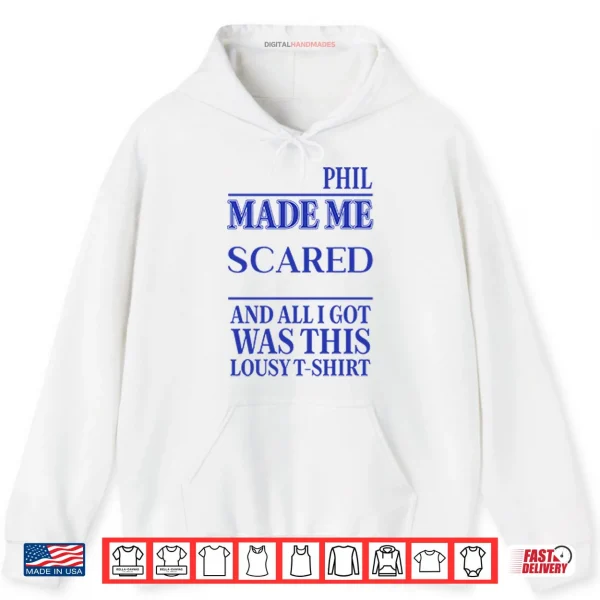 Hoodie Phil Made Me Scared And All I Got Was This Lousy Shirt